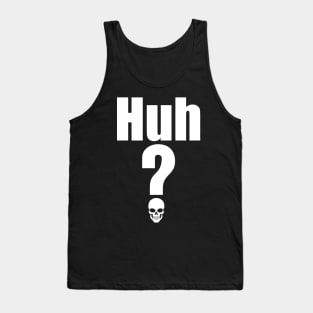 Huh? Tank Top